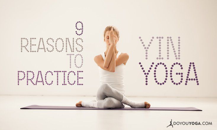 9 Reasons To Practice Yin Yoga | DOYOU