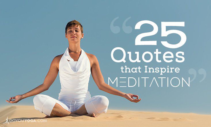 25 Amazing Quotes To Inspire Your Meditation Practice | DOYOU