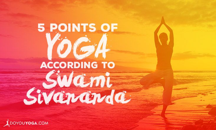 The 5 Points Of Yoga According To Swami Sivananda Doyou