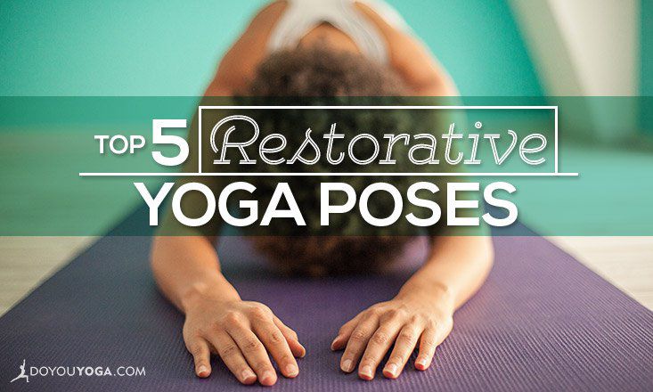The Top 5 Restorative Yoga Poses Doyou