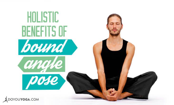 The Holistic Benefits Of Bound Angle Pose Doyou